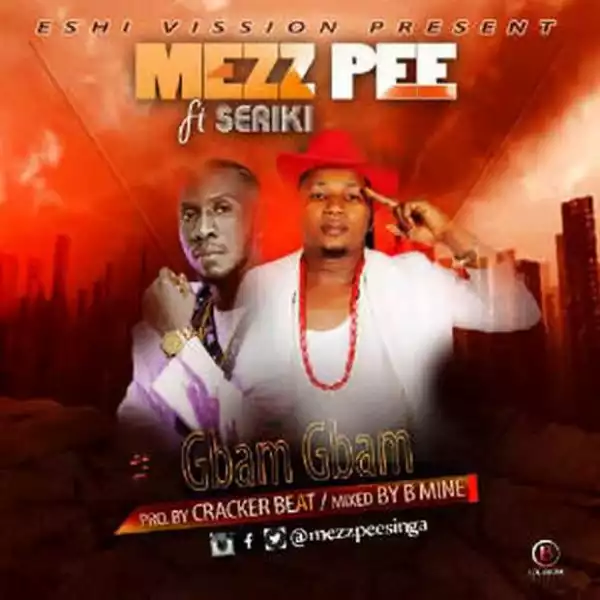 Mezz Pee - Gbam Gbam (ft. Seriki)